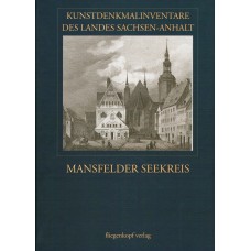 Kunstdenkmalinventare des Landes Sachsen-Anhalt Band 16: Die Kunstdenkmalinventare des Mansfelder Seekreises.